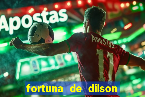 fortuna de dilson pereira da silva